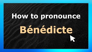 How to pronounce Bénédicte