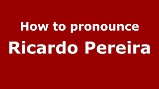 How to pronounce Ricardo Pereira