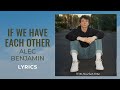 Alec Benjamin - If We Have Each Other (LYRICS) 