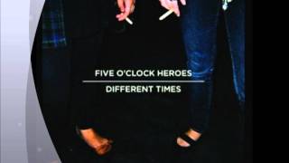 Five O'Clock Heroes  - I Need You Around (Album Version)