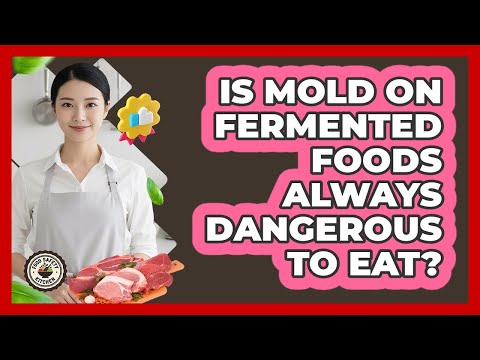 Is Mold On Fermented Foods Always Dangerous To Eat? - Food Safety Kitchen
