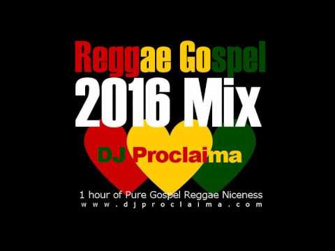 ONE HOUR REGGAE GOSPEL MIX 2016 -  DJ PROCLAIMA REGGAE GOSPEL MUSIC