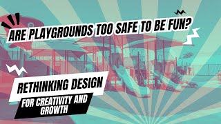 Are Playgrounds Too Safe to Be Fun? Rethinking Design for Creativity and Growth