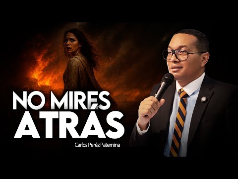 ¡NO MIRES ATRÁS! Dios Tiene Algo Mayor / Carlos Pérez Paternina / Predica Cristiana