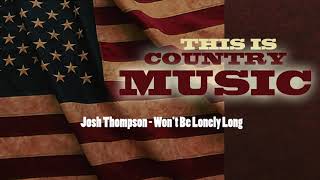 Josh Thompson -  Won't Be Lonely Long
