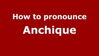 How to pronounce Anchique