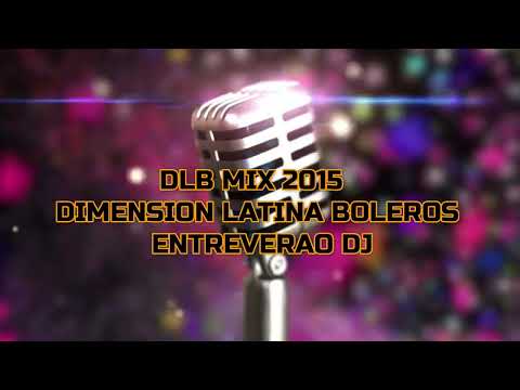 DIMENSION LATINA BOLEROS MIX 2015 ENTREVERAO DJ