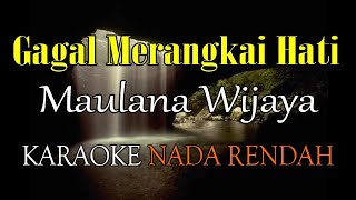 Download lagu GAGAL MERANGKAI HATI KARAOKE NADA RENDAH MAULANA WIJAYA mp3