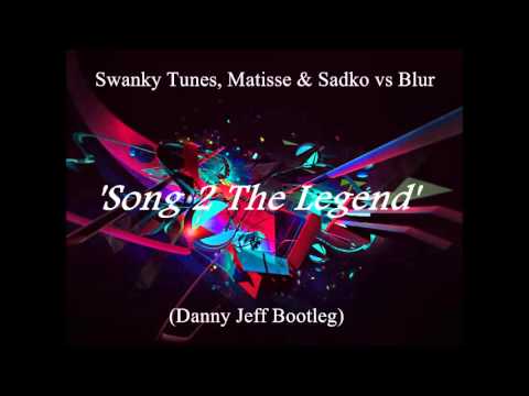 Swanky Tunes, Matisse & Sadko vs Blur - Song 2 The Legend (Danny Jeff Bootleg)