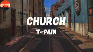 T-Pain - Church (feat. Teddy Verseti) (Lyrics) | Before the end of the night I&#39;m gonna have to take