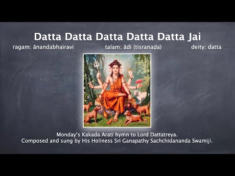 Datta Datta Jai is Monday's Kakada Arati prayer by Sri Ganapathy Sachchidananda Swamiji.