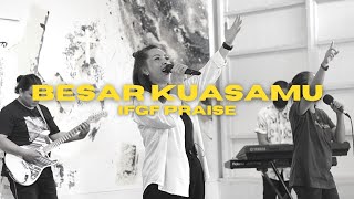 Besar KuasaMu - IFGF Praise