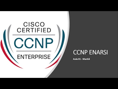 CCNP ENARSI 300-410  - AULA01   Manha