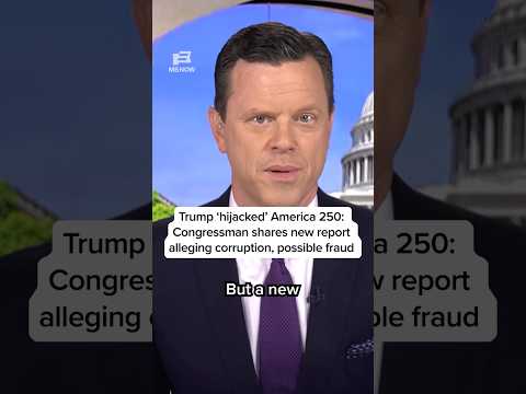 Trump 'hijacked' America 250: Congressman shares new report alleging corruption, possible fraud