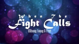 When the Fight Calls - HIllsong Young &amp; Free Lyrics