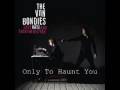 The Von Bondies - Only To Haunt You 