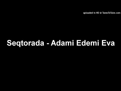 Seqtorada - Adami Edemi Eva