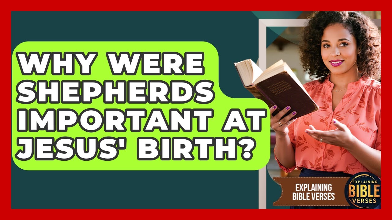 Why Were Shepherds Important At Jesus' Birth? - Explaining Bible Verses