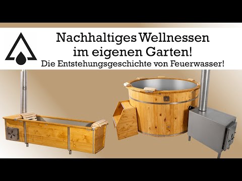 Nachhaltiges Wellnessen im eigenen Garten – Die Entstehungsgeschichte von Feuerwasser!