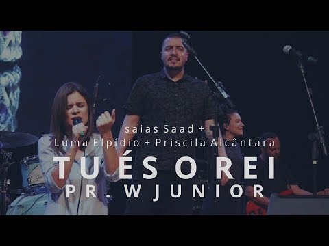 TU ÉS O REI - Isaias Saad/Luma Elpídio/Priscila Alcântara (Cover Pr.W Júnior)