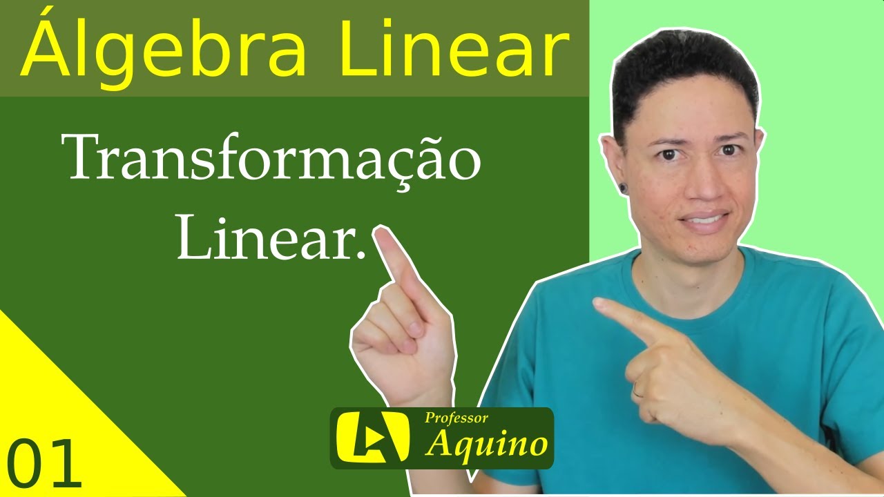 Transformação Linear. | 01 - Álgebra Linear.