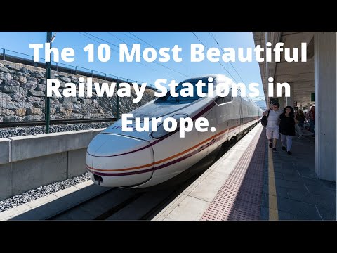 The 10 Most Beautiful Railway Stations in Europe.