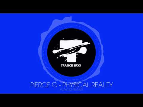Pierce G - Physical Reality (PLAYR2 Remix | Progressive / Trance | TRANCETRXX)