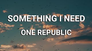 One Republic - Something I Need (Lyrics)