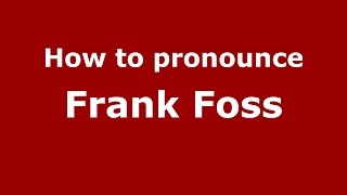 How to pronounce Frank Foss