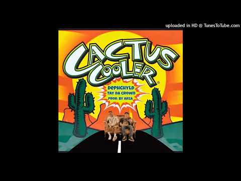 Dephchyld & Tay Da Crown - Cactus Cooler ( Prod. By Arza)