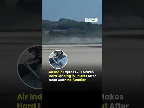 Air India Express Boeing 737 MAX 8 Hard Landing in Phuket – Wheel Falls Off, Runway Shut Down