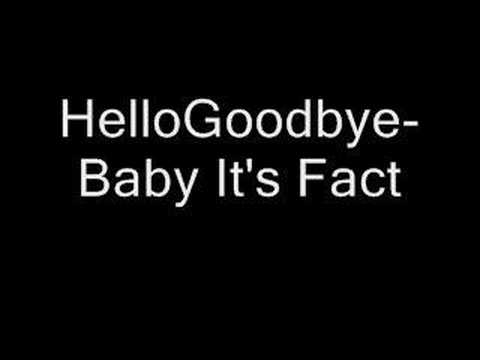 HelloGoodbye - Baby It's Fact