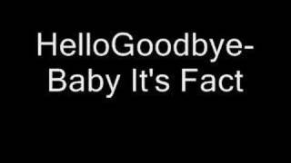 HelloGoodbye - Baby It's Fact