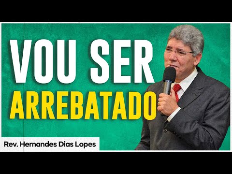 Rev. Hernandes Dias Lopes | Enxergando o arrebatamento