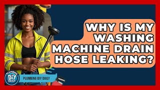 Why Is My Washing Machine Drain Hose Leaking?