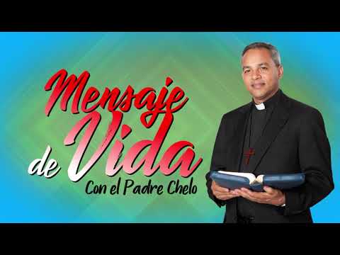 Padre Chelo 2145 Mensaje de Vida.