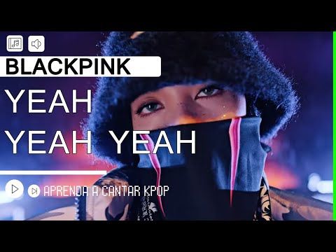 Yeah Yeah Yeah - Blackpink