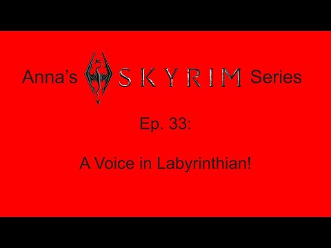Anna's Skyrim Series, Ep. 33 - A Voice in Labyrinthian!