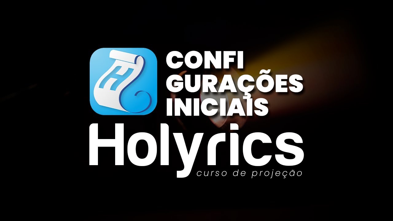 CONFIGURAÇÕES INICIAS para Projeção no HOLYRICS