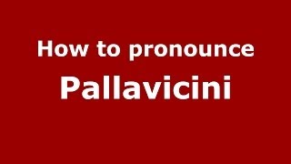 How to pronounce Pallavicini