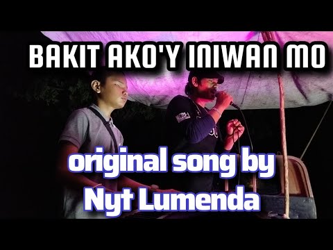 Bakit ako'y iniwan mo - original song by Nyt Lumenda
