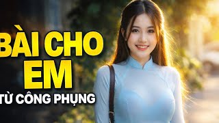 Bài Cho Em Từ Công Phụng 💔 Nhạc Trữ Tình Xưa Hay Nhất | Tình Khúc Nhẹ Nhàng Sâu Lắng
