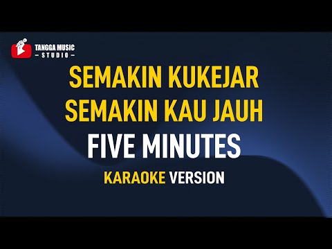 Five Minutes - Semakin Kukejar Semakin Kau Jauh (Karaoke)