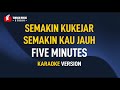 Five Minutes Semakin Kukejar Semakin Kau Jauh Karaoke