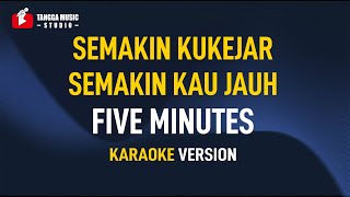 Download lagu Five Minutes - Semakin Kukejar Semakin Kau Jauh (Karaoke) mp3