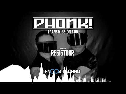 PHONK! TRANSMISSION 05 @ FNOOB TECHNO RADIO – POWERED BY RESISTOHR – 16.07.18