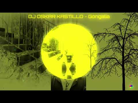 DJ OSKAR KASTILLO - Gongalia