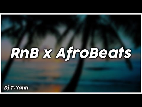 RnB Meets Afrobeats  - Dj T-Yahh