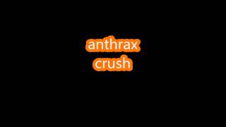 anthrax-crush