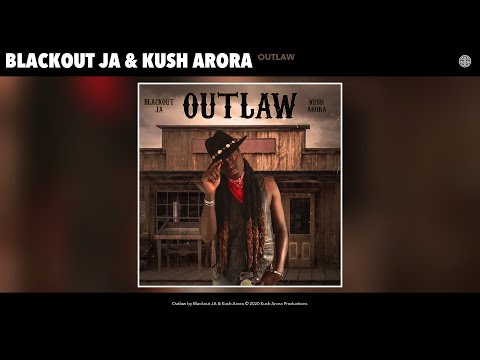 Blackout JA & Kush Arora - Outlaw (Audio)